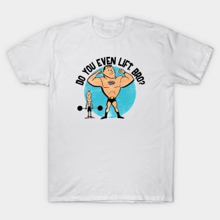 Do You Even Lift, Bro? T-Shirt